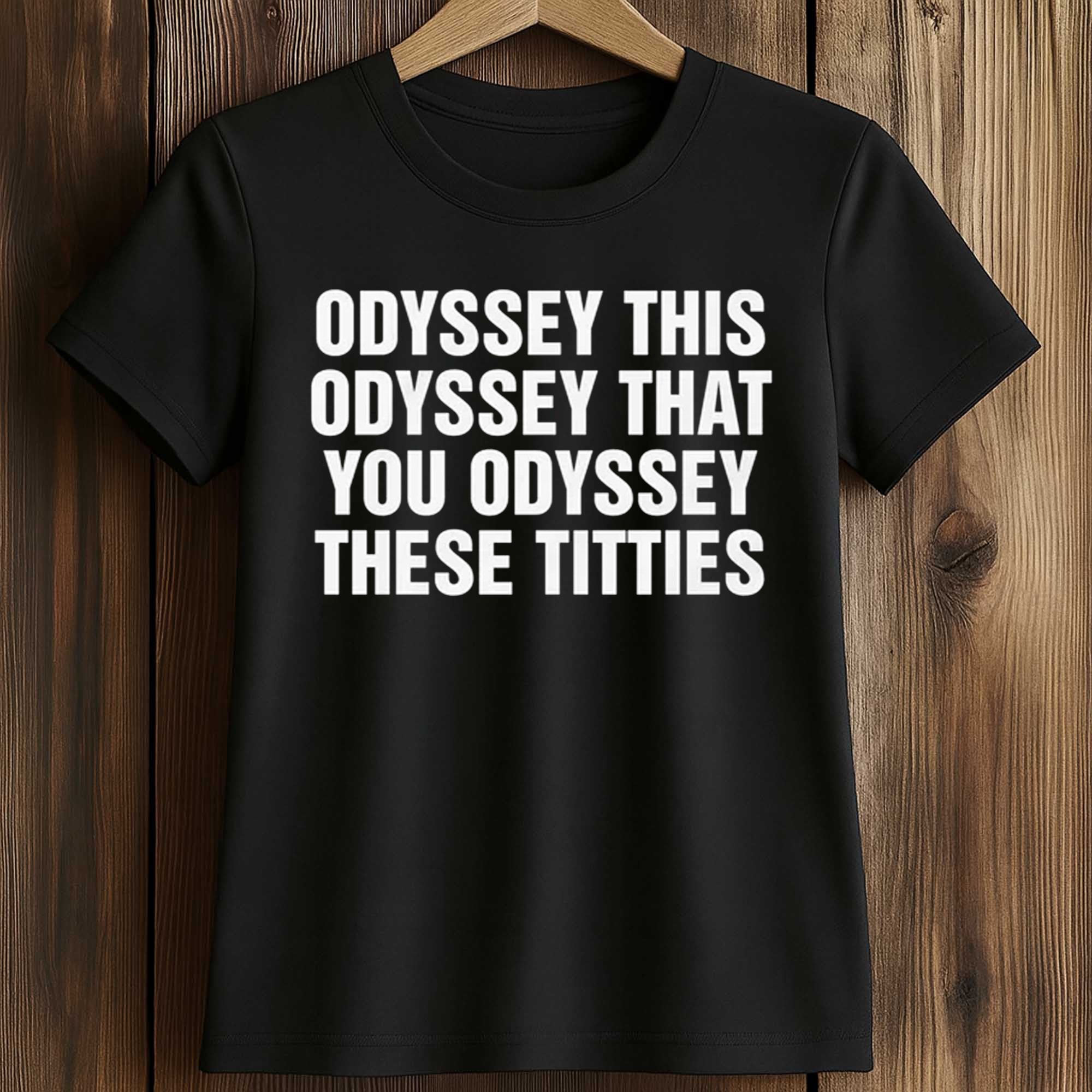 Odyssey This Odyssey That You Odyssey These Titties Shirt 2 Odyssey This Odyssey That You Odyssey These Titties Shirt (2)