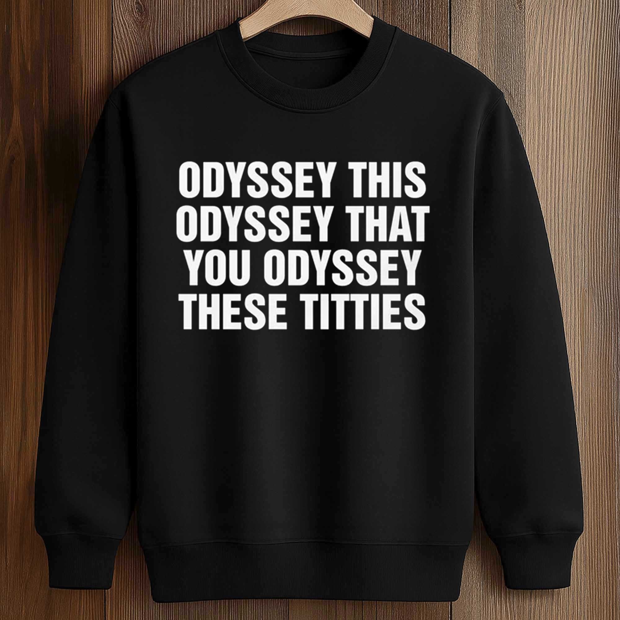 Odyssey This Odyssey That You Odyssey These Titties Shirt 3 Odyssey This Odyssey That You Odyssey These Titties Shirt (3)