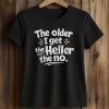 Older Get Heller No Funny Saying Shirt (2)