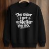 Older Get Heller No Funny Saying Shirt (3)