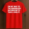 On My Way To The Genderless Bathroom To Take A She Or It Shirt (1)