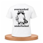 Overworked And Underfucked Shirt