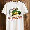 Go Ninja Go Shirt 5 Go Ninja Go Shirt (1)