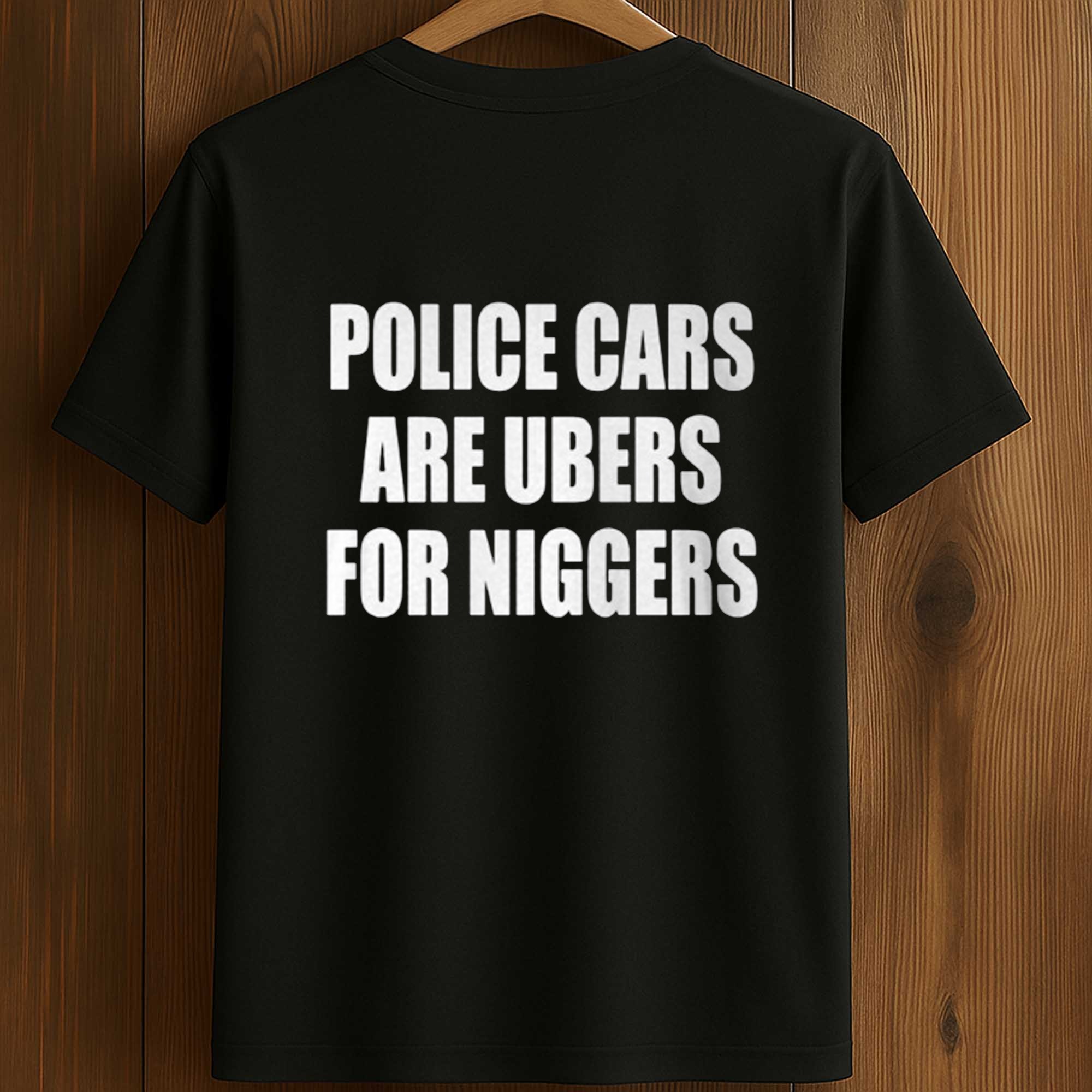 Police Cars Are Ubers For Niggers Shirt 1 Police Cars Are Ubers For Niggers Shirt (1)