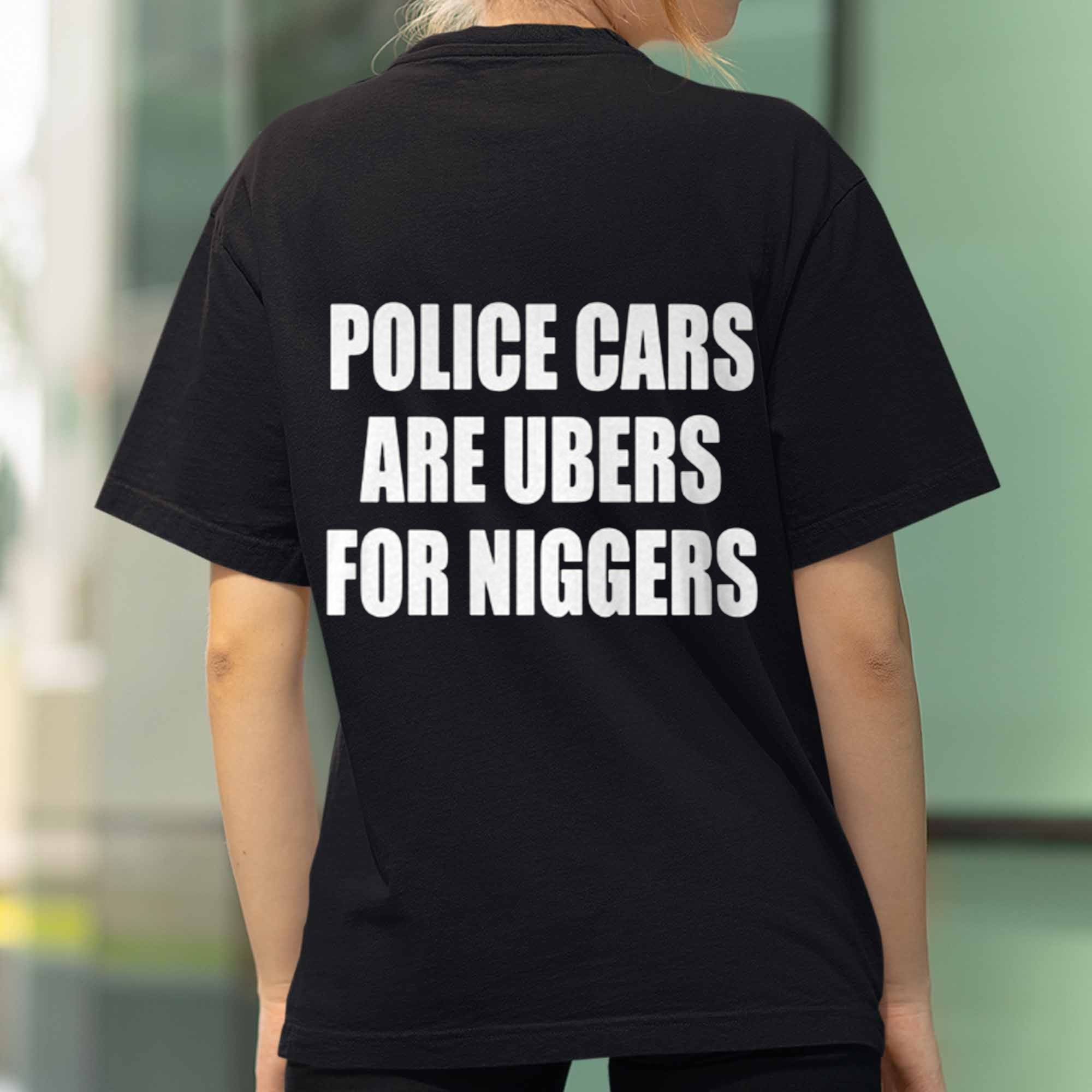 Police Cars Are Ubers For Niggers Shirt (2) Police Cars Are Ubers For Niggers Shirt (2)