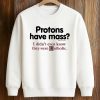 Protons Have Mass I Didn't Even Know They Were Catholic Shirt (3)