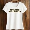Retarded Hog Cranker Shirt 5 Retarded Hog Cranker Shirt (2)