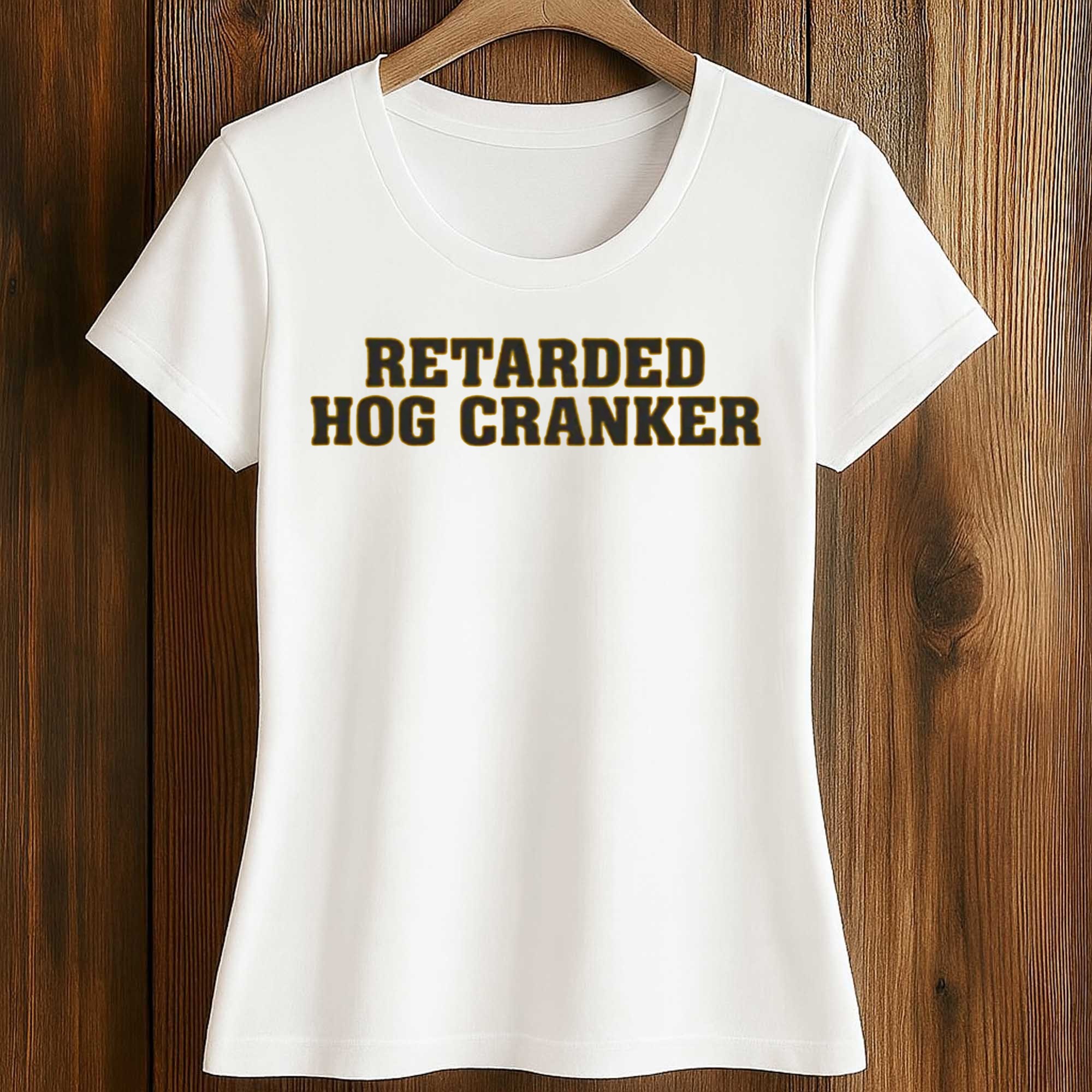 Retarded Hog Cranker Shirt 2 Retarded Hog Cranker Shirt (2)