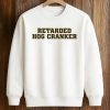 Retarded Hog Cranker Shirt 6 Retarded Hog Cranker Shirt (3)