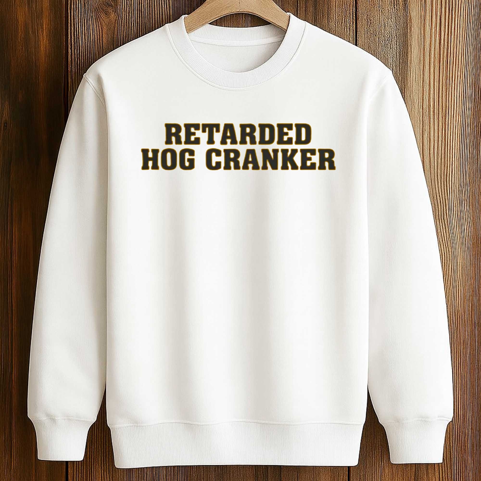 Retarded Hog Cranker Shirt 3 Retarded Hog Cranker Shirt (3)