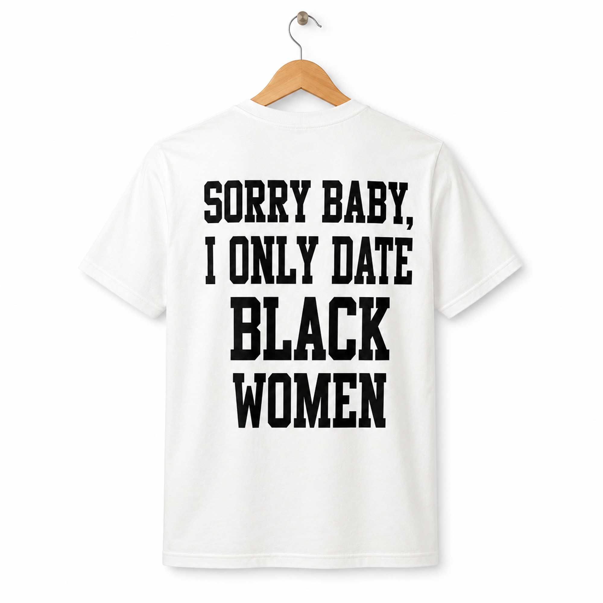 Sorry Baby I Only Date Black Women Shirt (2) Sorry Baby I Only Date Black Women Shirt (2)