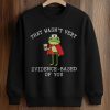 That Wasn’t Very Evidence Based Of You Frog Nurse Shirt (3)