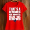 That's A Reminder For Whoever Needs To Be Reminded Shirt (2)