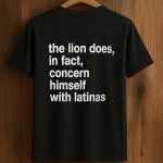 The Lion Does In Fact Concern Himself With Latinas Shirt