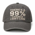 There's A 99% Chance I Don't Care Hat