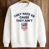 They Hate Us Cause They Ain't Shirt (3)