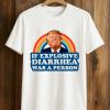 Trump If Explosive Diarrhea Was a Person Shirt 9 Trump If Explosive Diarrhea Was a Person Shirt (1)