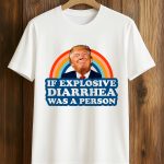 Trump If Explosive Diarrhea Was a Person Shirt