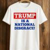 Trump Is A National Disgrace Shirt (1)