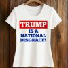 Trump Is A National Disgrace Shirt (2)