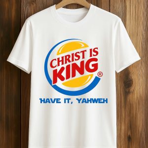 Christ Is King Have It Yahweh Shirt (1)