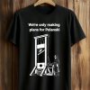 We're Only Making Plans For Polanski Shirt (1)