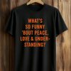 What's So Funny Bout Peace, Love & Understanding Shirt (1)