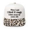 When I Said I Like It Rough I Didnt Mean My Entire Life Hat (2)