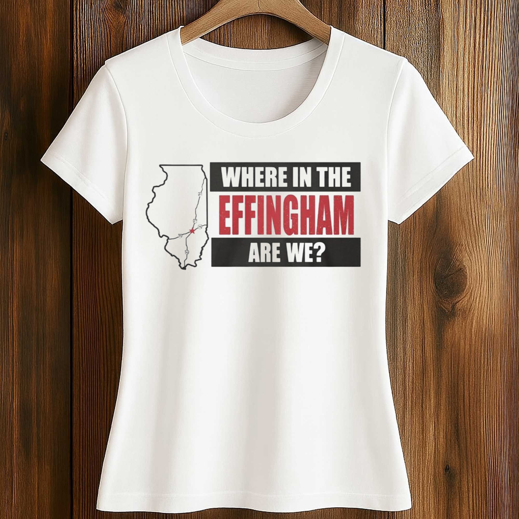 Where In The Effingham Are We Shirt 2 Where In The Effingham Are We Shirt (2)