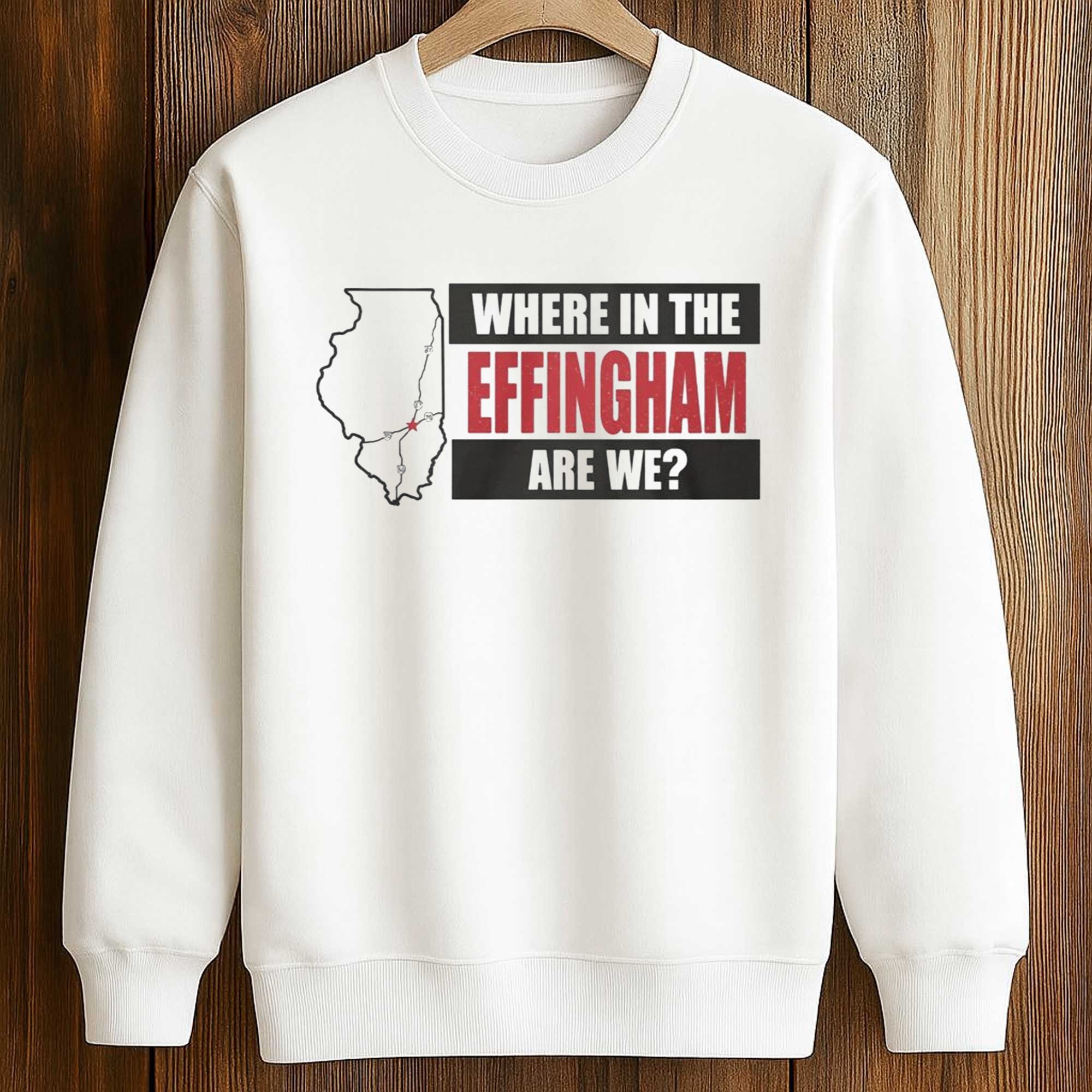 Where In The Effingham Are We Shirt 3 Where In The Effingham Are We Shirt (3)