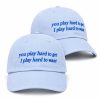 You Play Hard To Get I Play Hard To Want Hat (1)