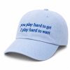 You Play Hard To Get I Play Hard To Want Hat (2)