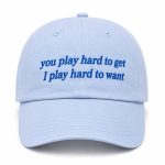 You Play Hard To Get I Play Hard To Want Hat