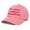 You Shaved Your Bush Disappointed Hat (2)