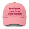 You Shaved Your Bush Disappointed Hat (3)