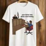 Your Honor Who Gives A Fuck Lowkey Shirt