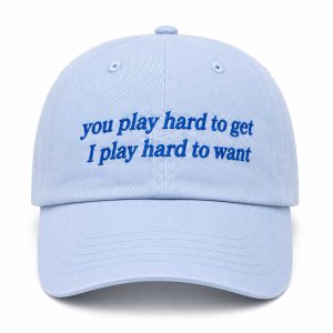 You Play Hard To Get I Play Hard To Want Hat (3)