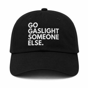 Go Gaslight Someone Else Hat (3)