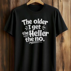 Older Get Heller No Funny Saying Shirt (1)