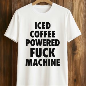 Iced Coffee Powered Fuck Machine Shirt (1)