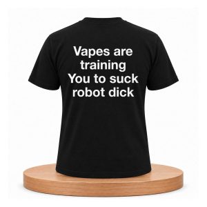 Vapes Are Training You To Suck Robot Dick Shirt (2)