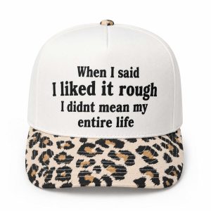 When I Said I Like It Rough I Didnt Mean My Entire Life Hat (2)