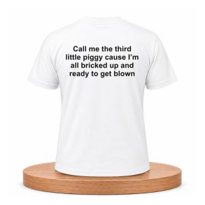 Call Me The Third Little Piggy Cause Im All Bricked Up And Ready To Get Blown Shirt (1)