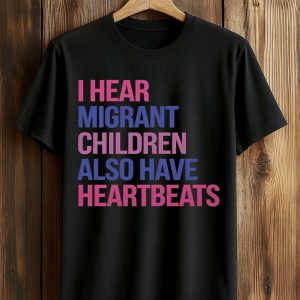 I Hear Migrant Children Also Have Heartbeats Shirt (1)