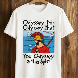 Odyssey This Odyssey That You Odyssey A Therapist Shirt (1)