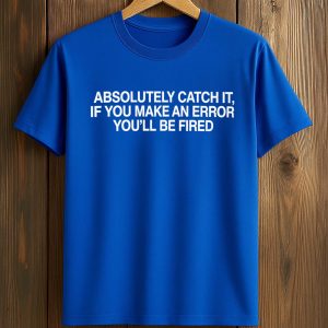 Suzuki Seiya Absolutely Catch It If You Make An Error You’ll Be Fired Shirt (2)