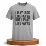 Aidan O'Connell I May Look Like Farva But I Play Like Favre Shirt