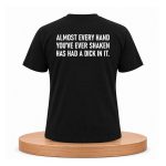 Almost Every Hand You’ve Ever Shaken Has Had A Dick In It Shirt