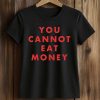 Aurora You Cannot Eat Money Shirt (5)
