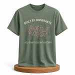 Built Immigrants You Can't Deport History Shirt